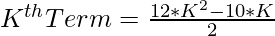 K^{th} Term = \frac{12*K^{2} - 10*K}{2}  