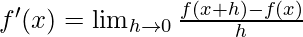 f^{\prime}(x)=\lim _{h \rightarrow 0} \frac{f(x+h)-f(x)}{h}     