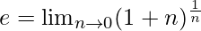 e=\lim _{n \rightarrow 0}(1+n)^{\frac{1}{n}}    