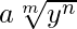 a\sqrt[m]{y^n}