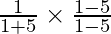 \frac{1}{1+√5} \times\frac{1-√5}{1-√5}