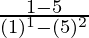 \frac{1 - √5}{(1)^1 - (√5)^2}