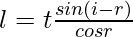 l = t \frac{sin(i-r)} {cosr}