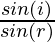 \frac{sin(i)}{sin(r)}