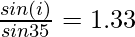 \frac{sin (i)} {sin35\degree} = 1.33