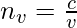 n_{v}= \frac{c}{v}