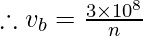 \therefore v_{b}= \frac{3\times 10^{8}}{n}