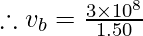\therefore v_{b}= \frac{3\times 10^{8}}{1.50}