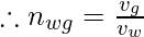 \therefore n_{wg}= \frac{v_{g}}{v_{w}}