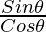 \frac{Sin\theta}{Cos\theta}