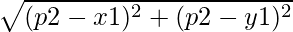 $\sqrt{(p2-x1)^{2} + (p2-y1)^{2}}$ 