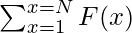 \sum_{x=1}^{x=N} F(x)    