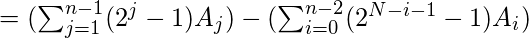 = (\sum_{j=1}^{n-1}(2^{j}-1)A_{j})-(\sum_{i=0}^{n-2}(2^{N-i-1}-1)A_{i})