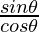 \frac{sin \theta }{cos\theta}