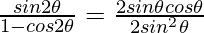 \frac{sin 2\theta}{1-cos 2\theta} = \frac{2 sin \theta cos \theta}{2sin^2\theta}