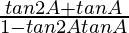 \frac{tan 2A + tan A}{1-tan 2A tan A}