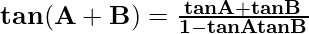 \mathbf{tan(A + B) = \frac{tan A + tan B}{1-tan A tan B}}