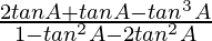 \frac{2tan A + tan A-tan^3A}{1-tan^2A-2 tan^2 A}