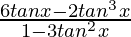 \frac{6tan x-2tan^3x}{1-3tan^2x}