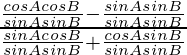 \frac{\frac{cos A cos B}{sinAsinB} - \frac{sin A sin B}{sinAsinB}}{\frac{sin A cos B}{sinAsinB} + \frac{cos A sin B}{sinAsinB}}