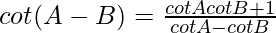 cot(A - B) = \frac{cotAcot B+1}{cot A - cot B}