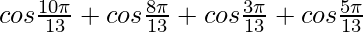 cos \frac{10\pi}{13}+cos \frac{8\pi}{13} + cos\frac{3\pi}{13}+cos\frac{5\pi}{13}