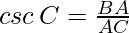 csc\, C = \frac{BA}{AC}