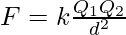 F=k\frac{Q_{1}Q_{2}}{d^{2}}