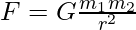 F=G\frac{m_{1}m_{2}}{r^{2}}