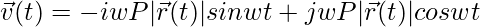 \vec{v}(t)=-iwP|\vec{r}(t)|sinwt+jwP|\vec{r}(t)|coswt