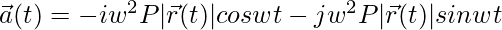 \vec{a}(t)=-iw^2P|\vec{r}(t)|coswt-jw^2P|\vec{r}(t)|sinwt