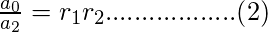 \frac{a_{0}}{a_{2}} = r_{1}r_{2}..................(2)