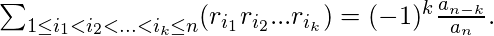  \sum_{1 \leq i_{1} < i_{2} < ... < i_{k} \leq n} (r_{i_{1}}r_{i_{2}} ... r_{i_{k}}) = (-1)^{k}\frac{a_{n-k}}{a_{n}}.