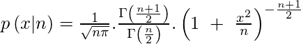  p \left ( x | n \right ) = \frac{1}{\sqrt{n \pi}}.\frac{\Gamma\left (\frac{n+1}{2} \right )}{\Gamma \left ( \frac{n}{2}\right )}.\left (1\ +\ \frac{x^{2}}{n} \right )^{-\frac{n+1}{2}} 