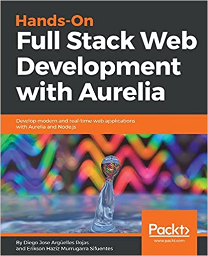 使用Aurelia进行动手全栈Web开发：使用Aurelia和Node.js开发现代和实时Web应用程序
